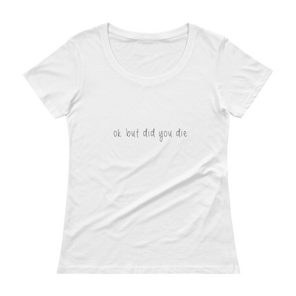 "OK but did you die" t-shirt - Picture 2 of 4